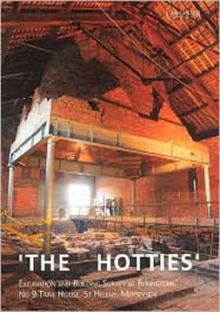 'The Hotties' : Excavation and Building Survey at Pilkingtons' No 9 Tank House, St Helens, Merseyside, Paperback / softback Book