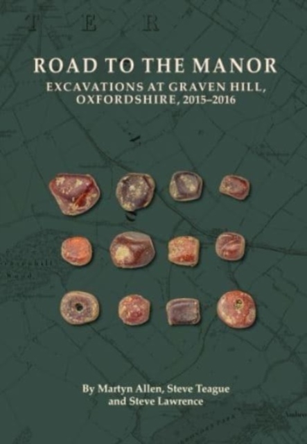 Road to the Manor : Excavations at Graven Hill, Oxfordshire, 2015-2016, Paperback / softback Book