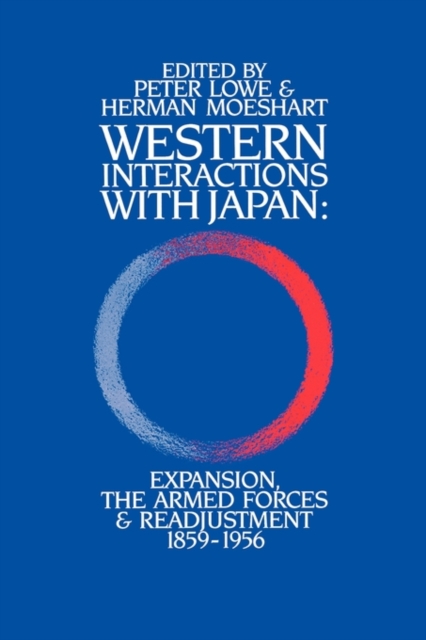 Western Interactions With Japan : Expansions, the Armed Forces and Readjustment 1859-1956, Paperback / softback Book