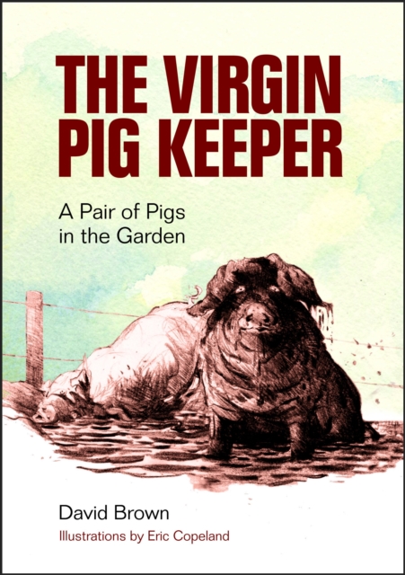 Virgin Pig Keeper: A Pair of Pigs in the Garden, EPUB eBook