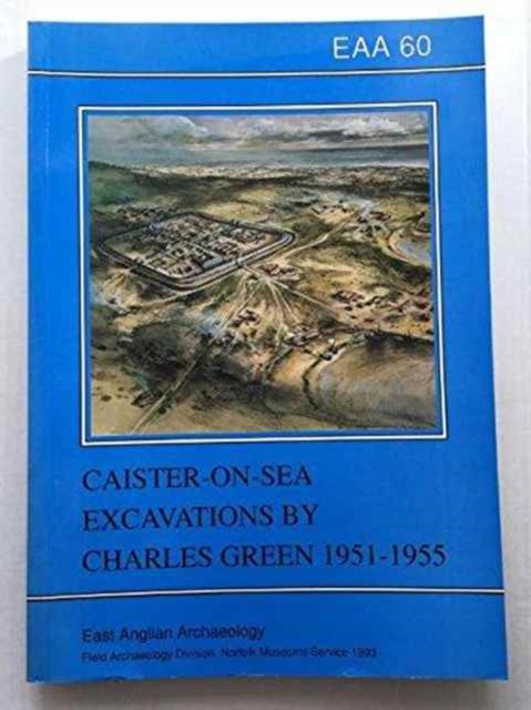 EAA 60: Caister-on-Sea : Excavations by Charles Green, 1951-55, Paperback / softback Book