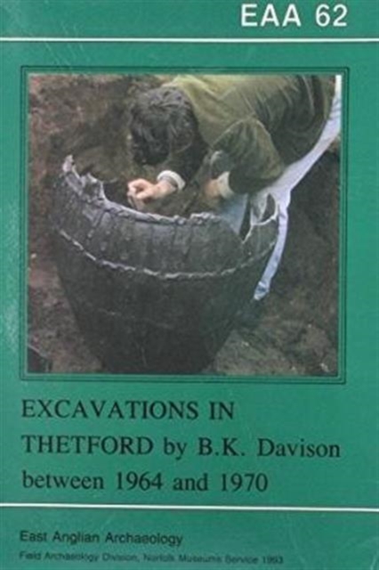 EAA 62: Excavations in Thetford by B. K. Davison between 1964 and 1970, Paperback / softback Book