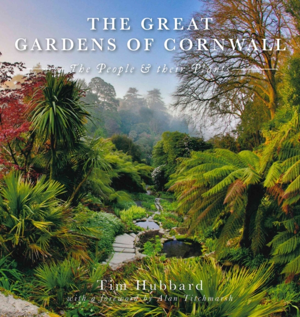 The Great Gardens of Cornwall : The People and Their Plants, Paperback / softback Book