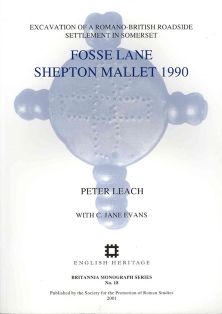 Fosse Lane, Shepton Mallet 1990 : Excavations of a Romano-British Roadside Settlement at Shepton Mallet, Somerset, Paperback / softback Book