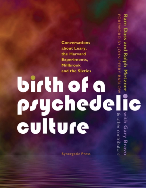 Birth of a Psychedelic Culture : Conversations About Leary, the Harvard Experiments, Millbrook and the Sixties, Paperback / softback Book
