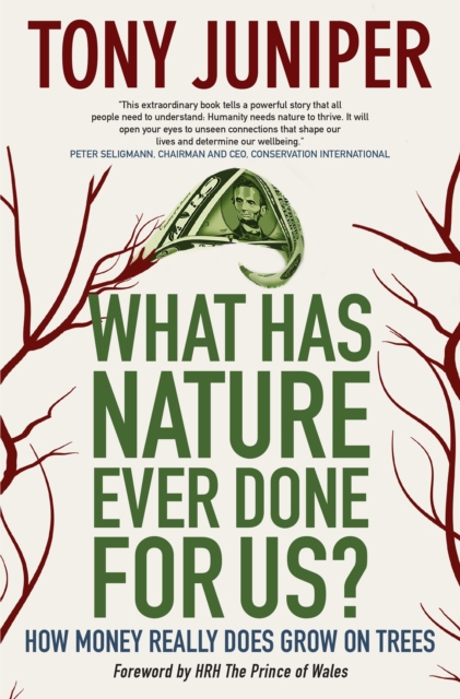What Has Nature Ever Done for Us? : How Money Really Does Grow On Trees, Hardback Book