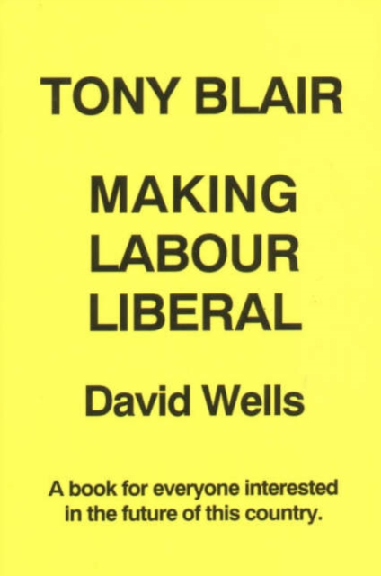 Tony Blair : Making Labour Liberal, Paperback / softback Book
