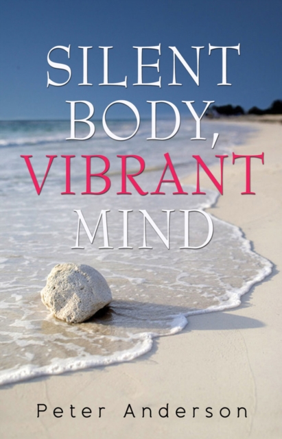 Silent Body, Vibrant Mind : Living With Motor Neurone Disease, EPUB eBook