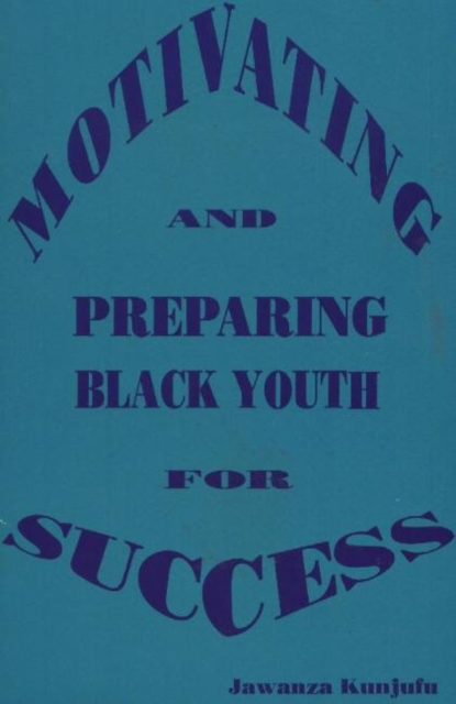 Motivating and Preparing Black Youth for Success, Paperback / softback Book