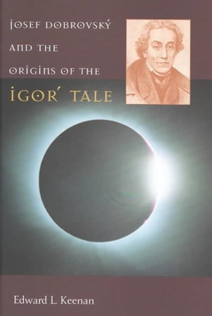 Josef Dobrovsky and the Origins of the Igor' Tale, Hardback Book