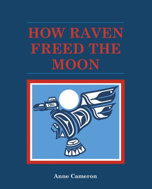 How Raven Freed the Moon, Paperback / softback Book