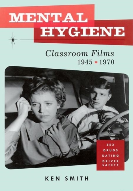 Mental Hygiene : Better Living Through Classroom Films 1945-1970, Paperback / softback Book
