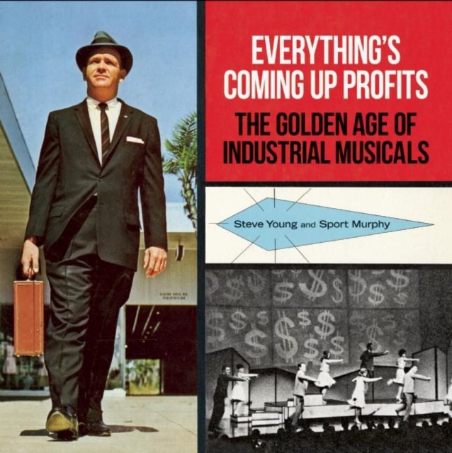 Everything's Coming Up Profits : The Golden Age of Industrial Musicals, Hardback Book