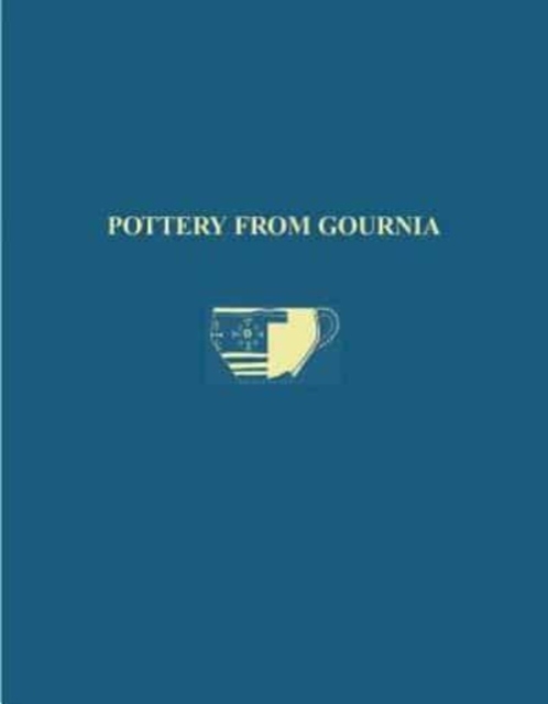 The Cretan Collection in the University Museum, University of Pennsylvania II : Pottery from Gournia, Hardback Book