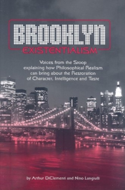 Brooklyn Existentialism – Voices from the Stoop explaining how Philosophical Realism can bring about the Restoration of Character, Intelligence a, Paperback / softback Book
