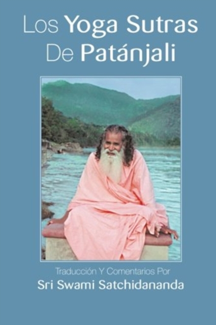 Los Yoga Sutras De Patanjali : Traduccion Y Comentarios Por Sri Swami Satchidananda (Spanish Edition), Paperback / softback Book