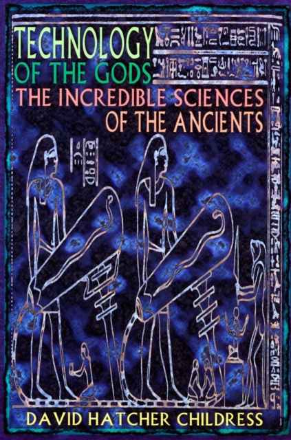 Technology of the Gods : The Incredible Sciences of the Ancients, Paperback / softback Book