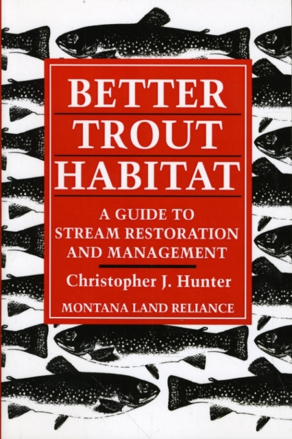 Better Trout Habitat : A Guide to Stream Restoration and Management, Paperback / softback Book