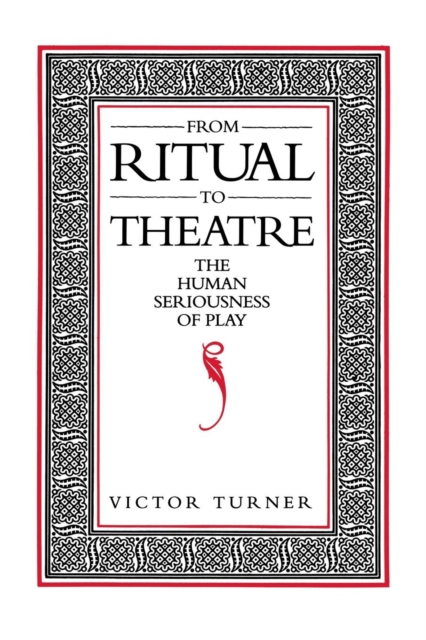 From Ritual to Theatre : The Human Seriousness of Play, Paperback / softback Book