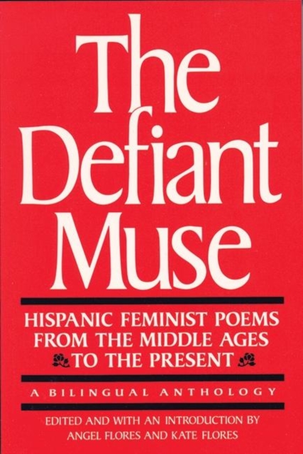 The Defiant Muse: Hispanic Feminist Poems from the Mid : A Bilingual Anthology, Paperback / softback Book