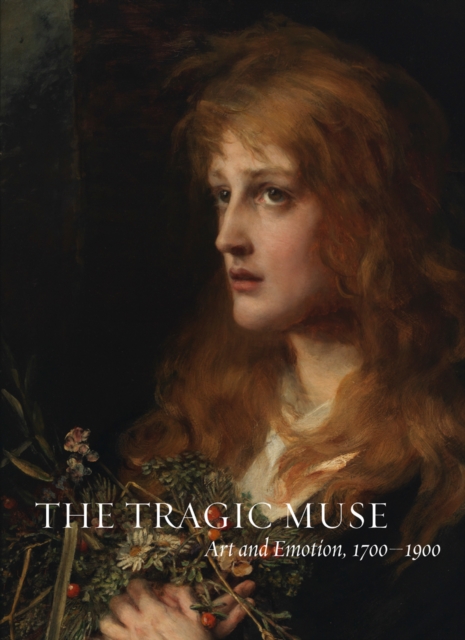 The Tragic Muse : Art and Emotion, 1700-1900, Paperback / softback Book