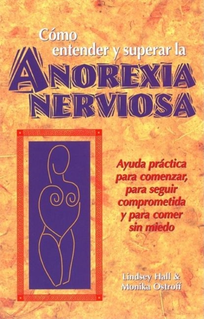 Como entender y superar la anorexia nervosa : Ayuda practica para comenzar, para seguir comprometida y para comer sin miedo, Paperback / softback Book