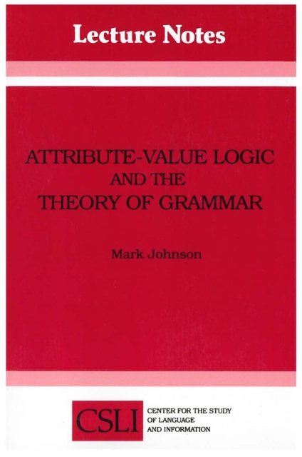 Attribute-Value Logic and the Theory of Grammar,  Book