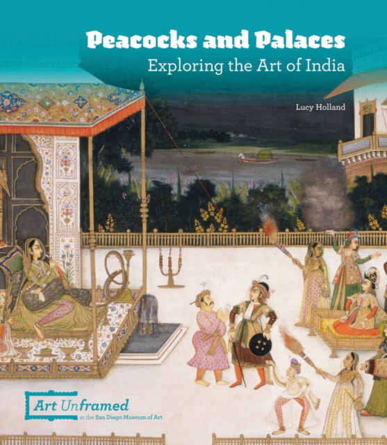 Peacocks and Palaces: Exploring the Art of India, Hardback Book