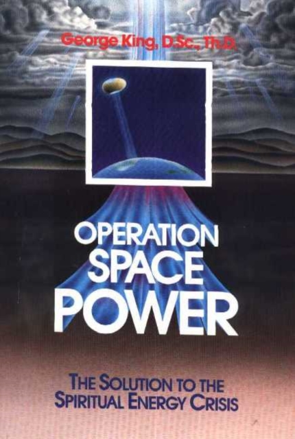 Operation Space Power : The Solution to the Spiritual Energy Crisis, Paperback / softback Book