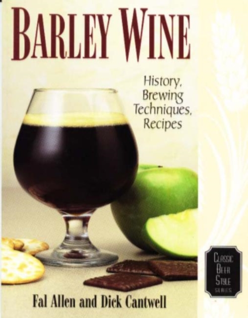 Barley Wine : History, Brewing Techniques, Recipes, Paperback / softback Book