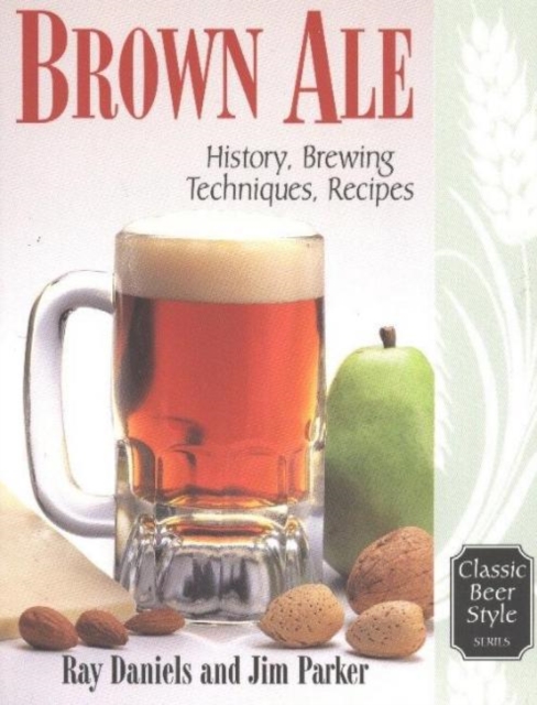Brown Ale : History, Brewing Techniques, Recipes, Paperback / softback Book