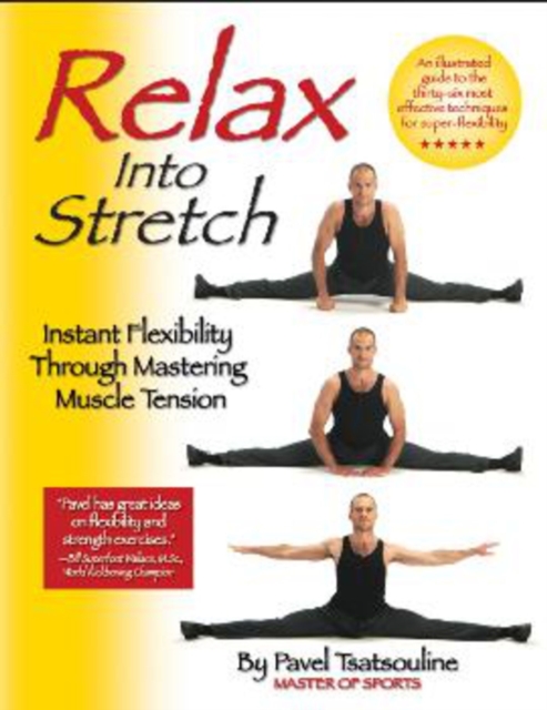 Relax into Stretch : Instant Flexibility Through Mastering Muscle Tension, Paperback / softback Book