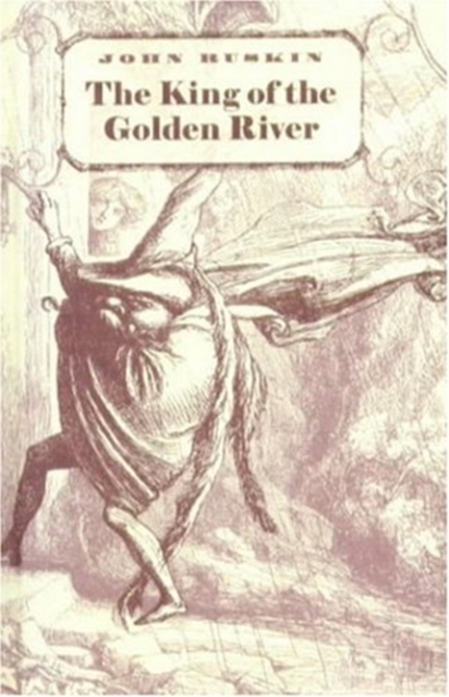 The King of the Golden River : or the Black Brothers a Legend of Stiria, Hardback Book