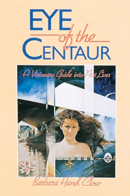 Eye of the Centaur : A Visionary Guide into Past Lives, Paperback / softback Book