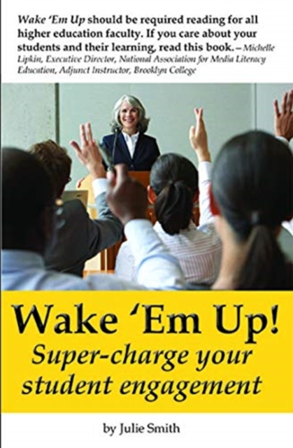 Wake 'Em Up! : A Guide to Super-Charging Student Engagement, Paperback / softback Book