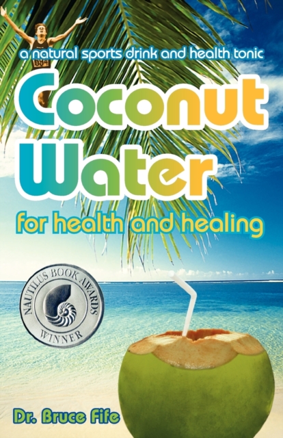 Coconut Water for Health & Healing : A Natural Sports Drink & Health Tonic, Paperback / softback Book