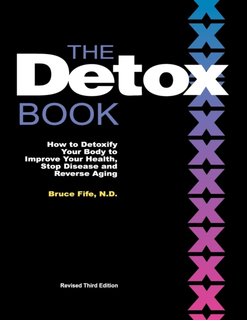 Detox Book : How to Detoxify Your Body to Improve Your Health, Stop Disease & Reverse Aging - 3rd Edition, Paperback / softback Book