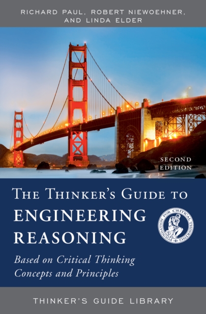 The Thinker's Guide to Engineering Reasoning : Based on Critical Thinking Concepts and Tools, Paperback / softback Book