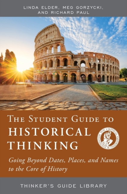 The Student Guide to Historical Thinking : Going Beyond Dates, Places, and Names to the Core of History, Paperback / softback Book