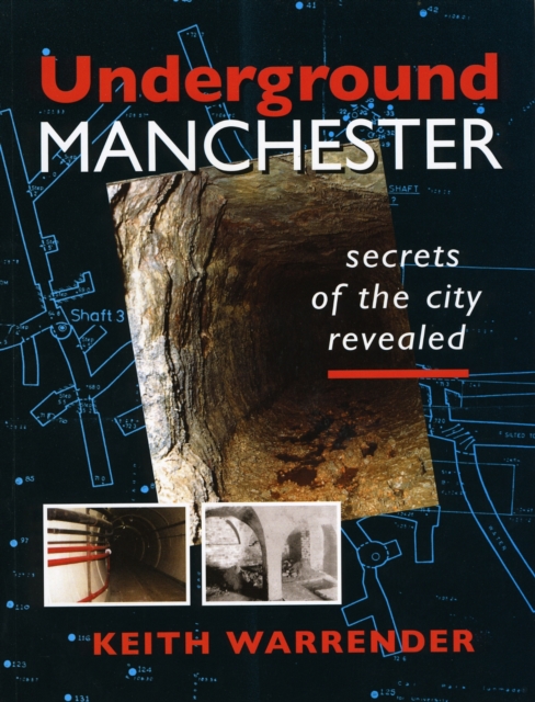Underground Manchester : Secrets of the City Revealed, Paperback / softback Book