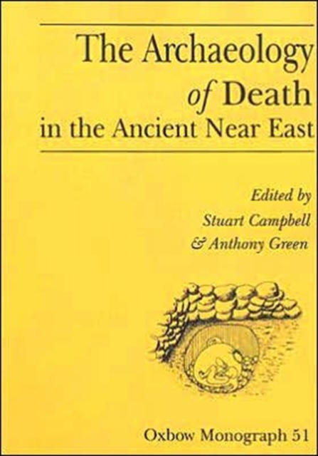 The Archaeology of Death in the Ancient Near East : Proceedings of the Manchester Conference, 16th-20th December 1992, Paperback / softback Book