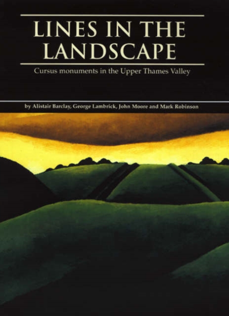 Lines in the Landscape : Cursus Monuments in the Upper Thames Valley, Hardback Book