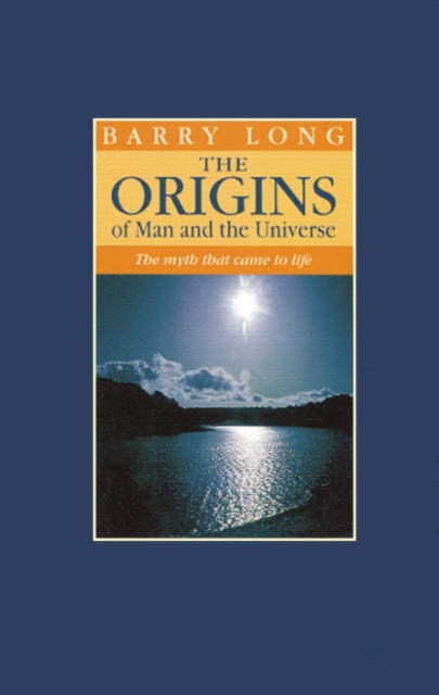 The Origins of Man and the Universe : The Myth That Came to Life, Hardback Book