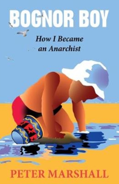 Bognor Boy : How I Became an Anarchist, Paperback / softback Book