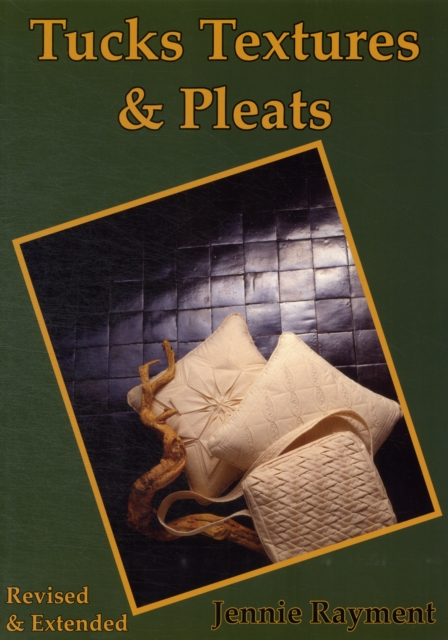 Tucks Textures & Pleats : Tantalise with Tucks. Beguile with the Bias, Paperback / softback Book
