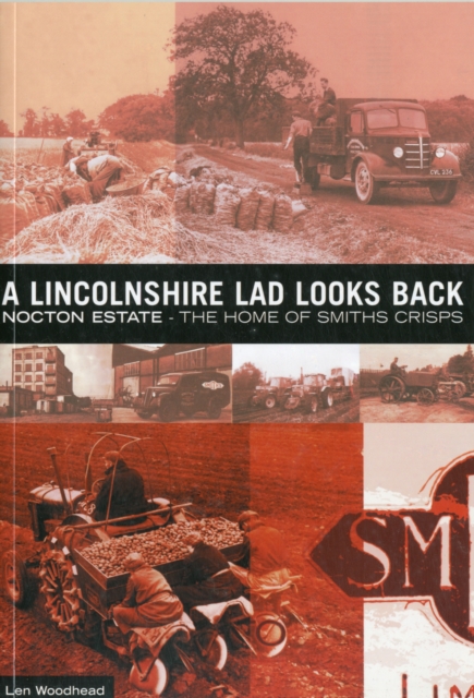 A Lincolnshire Lad Looks Back : Nocton Estate - The Home of Smiths Crisps, Paperback Book