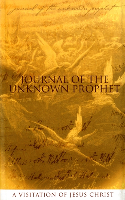 Journal of the Unknown Prophet : A Visitation of Jesus Christ, Paperback / softback Book
