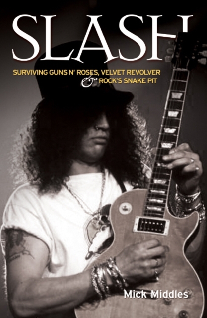 Slash : Surviving "Guns N' Roses", "Velvet Revolver" and Rock's Snake Pit, Paperback / softback Book