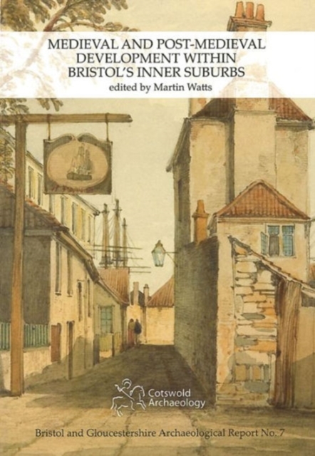 Medieval and Post-Medieval Development within Bristol's Inner Suburbs, Paperback / softback Book