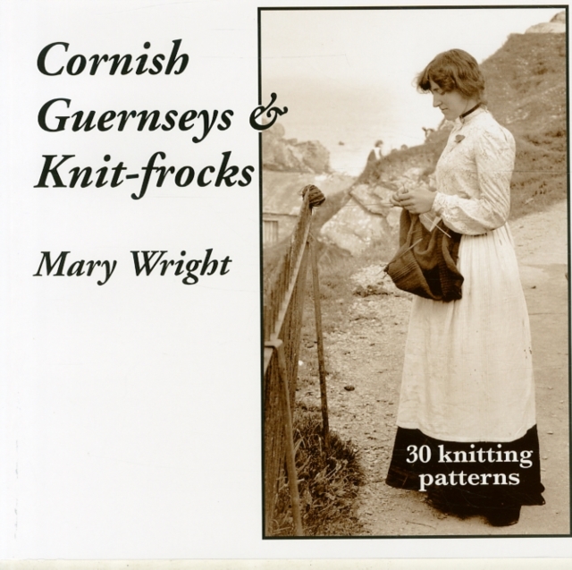 Cornish Guernseys and Knit-frocks, Paperback / softback Book